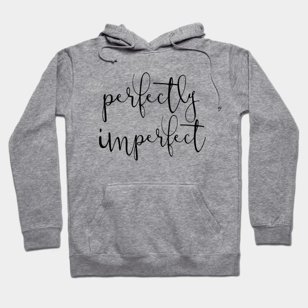 Perfectly Imperfect Hoodie by shemazingdesigns